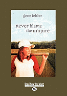 Never Blame the Umpire (Large Print 16pt)