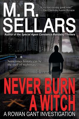 Never Burn a Witch: A Rowan Gant Investigation - Sellars, M R