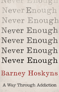 Never Enough: A Way Through Addiction