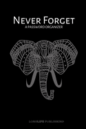 Never Forget: A Password Organizer for Internet Safety, Password and Username Keeper Notebook Elephant Design
