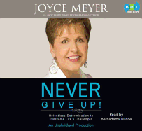 Never Give Up!: Relentless Determination to Overcome Life's Challenges