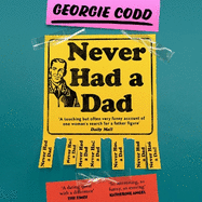 Never Had a Dad: Adventures in Fatherlessness