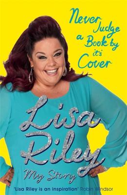 Never Judge a Book by Its Cover: The Autobiography - Riley, Lisa