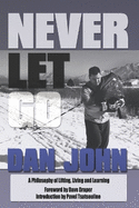 Never Let Go: A Philosophy of Lifting, Living and Learning