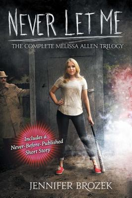 Never Let Me: Never Let Me Sleep, Never Let Me Leave, Never Let Me Die - Brozek, Jennifer