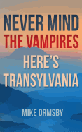 Never Mind the Vampires, Here's Transylvania