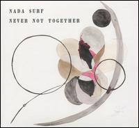 Never Not Together - Nada Surf