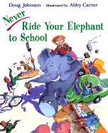 Never Ride Your Elephant to School