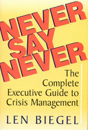 Never Say Never: The Complete Executive Guide to Crisis Management