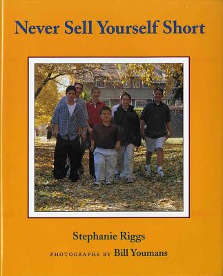 Never Sell Yourself Short - Riggs, Stephanie, and Youmans, Bill (Photographer)