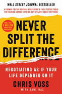 Never Split the Difference Negotiating as If Your Life Depended on It