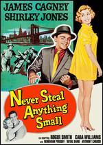 Never Steal Anything Small