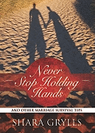 Never Stop Holding Hands: And Other Marriage Survival Tips