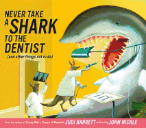 Never Take a Shark to the Dentist: (And Other Things Not to Do)
