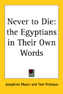 Never to Die: The Egyptians in Their Own Words