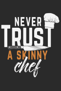 Never trust a skinny Chef: Journal for cooking and baking lovers