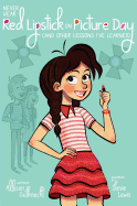 Never Wear Red Lipstick on Picture Day: (and Other Lessons I've Learned)