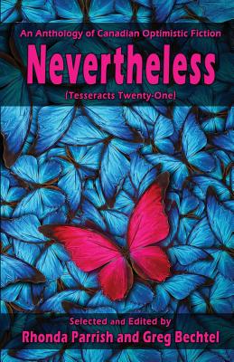 Nevertheless: (Tesseracts Twenty-One) - Parrish, Rhonda (Editor), and Bechtel, Greg (Editor)