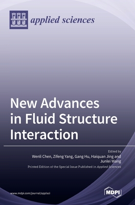 New Advances in Fluid Structure Interaction - Chen, Wenli (Guest editor), and Yang, Zifeng (Guest editor), and Hu, Gang (Guest editor)