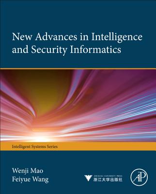 New Advances in Intelligence and Security Informatics - Mao, Wenji, and Wang, Feiyue