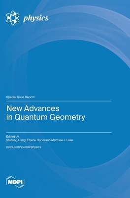 New Advances in Quantum Geometry - Liang, Shi-Dong (Guest editor), and Harko, Tiberiu (Guest editor), and Lake, Matthew J (Guest editor)