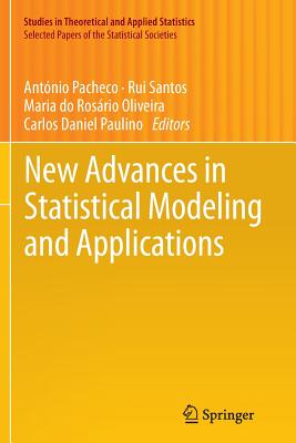 New Advances in Statistical Modeling and Applications - Pacheco, Ant�nio (Editor), and Santos, Rui (Editor), and Oliveira, Maria Do Ros�rio (Editor)