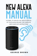 New Alexa Manual Tutorial to Unlock The True Potential of Your Alexa Devices. The Complete User Guide with Instructions