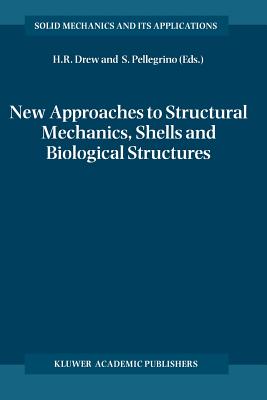New Approaches to Structural Mechanics, Shells and Biological Structures - Drew, Horace R. (Editor), and Pellegrino, Sergio (Editor)