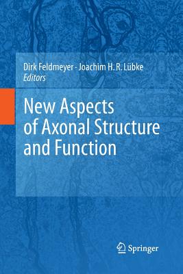 New Aspects of Axonal Structure and Function - Feldmeyer, Dirk (Editor), and L�bke, Joachim (Editor)