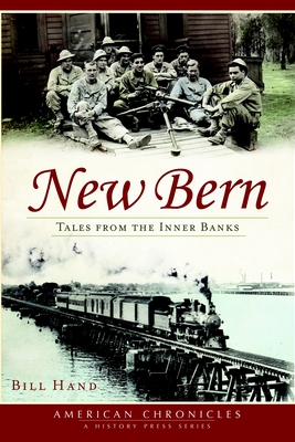 New Bern: Tales from the Inner Banks - Hand, Bill