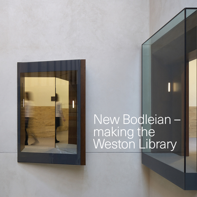 New Bodleian - Making the Weston Library - Bodleian Library (Editor)