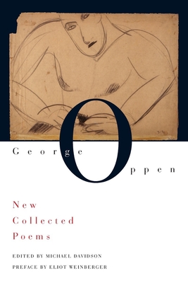 New Collected Poems - Oppen, George, and Davidson, Michael, Professor (Editor), and Weinberger, Eliot (Preface by)