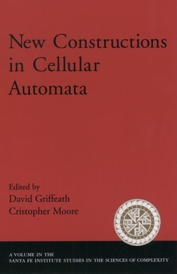 New Constructions in Cellular Automata - Griffeath, David (Editor), and Moore, Cristopher (Editor)