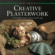 New Crafts: Creative Plasterwork: 25 Beautiful Projects Shown Step by Step
