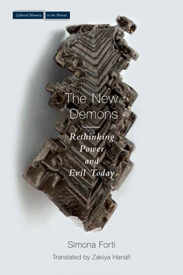 New Demons: Rethinking Power and Evil Today - Forti, Simona, and Hanafi, Zakiya (Translated by)