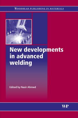 New Developments in Advanced Welding - Ahmed, N (Editor)