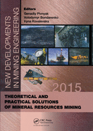 New Developments in Mining Engineering 2015: Theoretical and Practical Solutions of Mineral Resources Mining