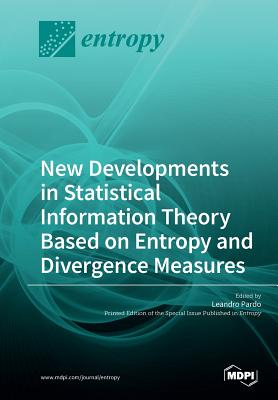 New Developments in Statistical Information Theory Based on Entropy and Divergence Measures - Pardo, Leandro (Guest editor)