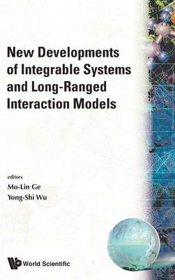 New Developments of Integrable Systems and Long-Ranged Interaction Models - Ge, Mo-Lin (Editor), and Wu, Yong-Shi (Editor)