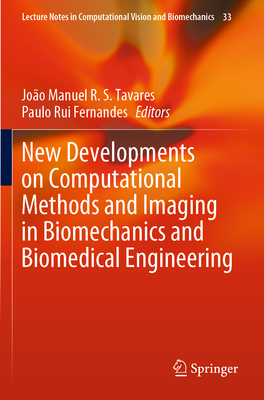 New Developments on Computational Methods and Imaging in Biomechanics and Biomedical Engineering - Tavares, Jo�o Manuel R S (Editor), and Fernandes, Paulo Rui (Editor)