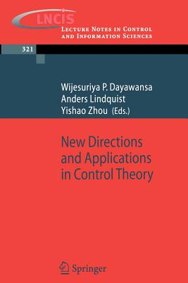 New Directions and Applications in Control Theory - Dayawansa, Wijesuriya P (Editor), and Lindquist, Anders (Editor), and Zhou, Yishao (Editor)