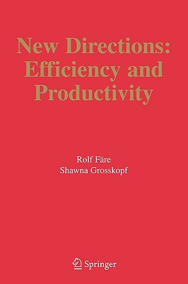 New Directions: Efficiency and Productivity - F�re, Rolf, and Grosskopf, Shawna