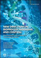 New Directions in Bioprocess Modeling and Control: Maximizing Process Analytical Technology Benefits