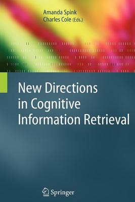 New Directions in Cognitive Information Retrieval - Spink, Amanda (Editor), and Cole, Charles (Editor)