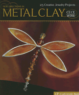 New Directions in Metal Clay: 25 Creative Jewelry Projects