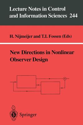 New Directions in Nonlinear Observer Design - Nijmeijer, Henk (Editor), and Fossen, Thor I (Editor)