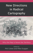 New Directions in Radical Cartography: Why the Map is Never the Territory