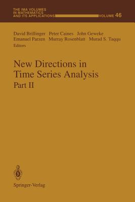 New Directions in Time Series Analysis: Part II - Brillinger, David (Editor), and Caines, Peter (Editor), and Geweke, John (Editor)