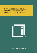 New Eastern American Triassic Fishes And Triassic Correlations