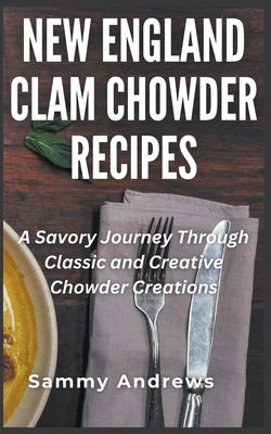 New England Clam Chowder Recipes - Andrews, Sammy